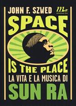 Space is the place. La vita e la musica di Sun Ra