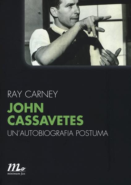 John Cassavetes. Un'autobiografia postuma - Ray Carney - copertina
