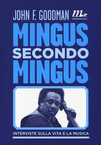Mingus secondo Mingus. Interviste sulla vita e la musica - John F. Goodman - copertina