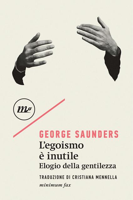 L' egoismo è inutile. Elogio della gentilezza - George Saunders,Christian Raimo,Cristiana Mennella - ebook