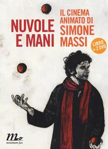 Nuvole e mani. Il cinema animato di Simone Massi. Con DVD