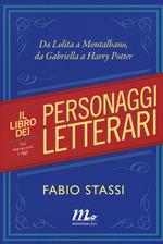Il libro dei personaggi letterari. Da Lolita a Montalbano, da Gabriella a Harry Potter