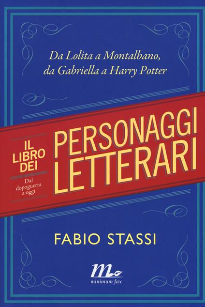 Il libro dei personaggi letterari. Da Lolita a Montalbano, da Gabriella a Harry Potter - Fabio Stassi - copertina