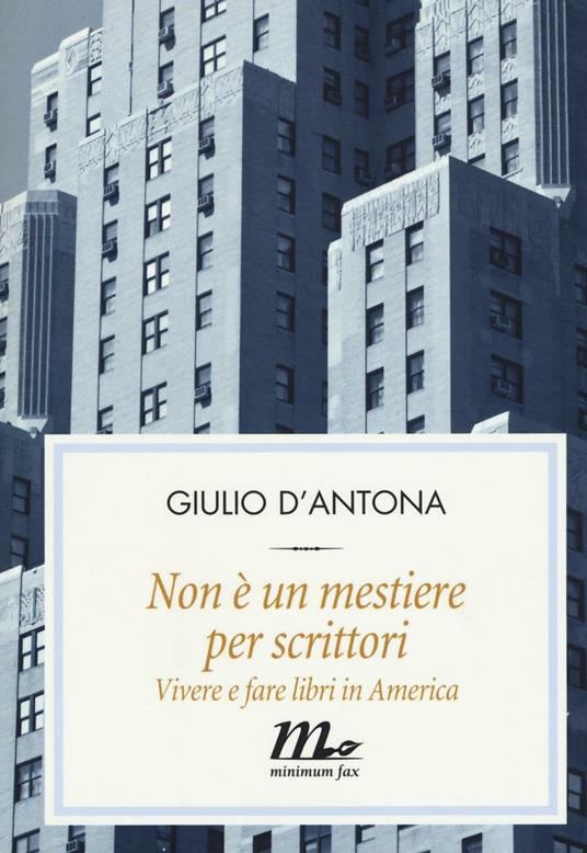 Non è un mestiere per scrittori. Vivere e fare libri in America - Giulio D'Antona - copertina