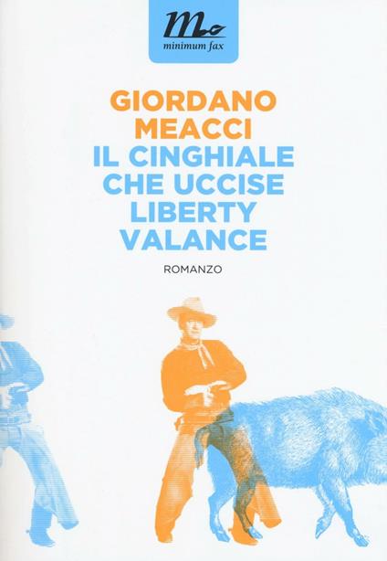 Il cinghiale che uccise Liberty Valance - Giordano Meacci - copertina