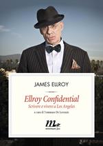 Ellroy confidential. Scrivere e vivere a Los Angeles