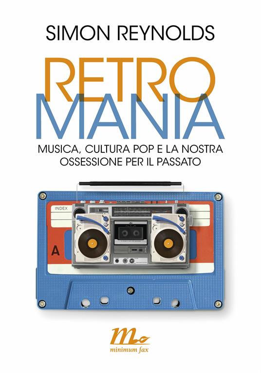 Retromania. Musica, cultura pop e la nostra ossessione per il passato - Simon Reynolds,Michele Piumini - ebook