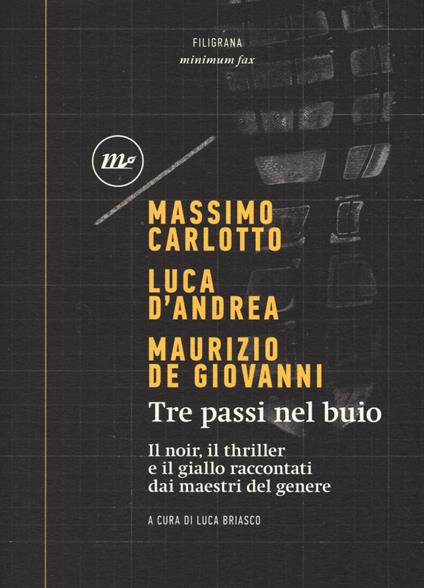 Tre passi nel buio. Il noir, il thriller e il giallo raccontati dai maestri del genere - Massimo Carlotto,Luca D'Andrea,Maurizio de Giovanni - copertina