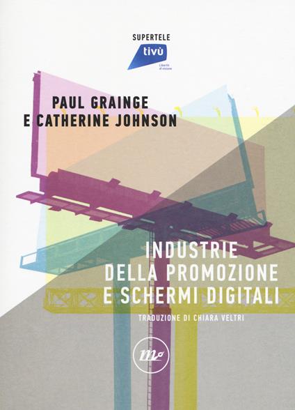 Industrie della promozione e schermi digitali - Paul Grainge,Catherine Johnson - copertina