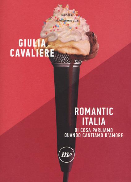 Romantic Italia. Di cosa parliamo quando cantiamo d'amore - Giulia Cavaliere - copertina