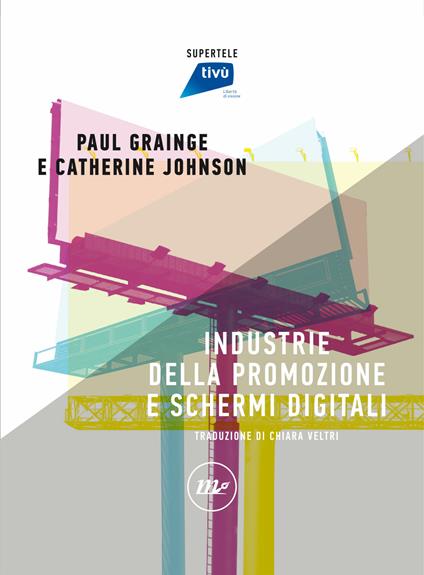Industrie della promozione e schermi digitali - Paul Grainge,Catherine Johnson,Luca Barra,Fabio Guarnaccia - ebook