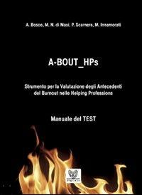 A BOUT HPs. Strumento per la valutazione degli antecedenti del Burnout nelle helping professions - Andrea Bosco,Manuela N. Di Masi,Pasquale Scarnera - copertina