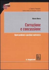 Corruzione e concussione. Nuovi problemi e questioni controverse - Mario Morra - copertina