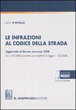 Le infrazioni al codice della strada. Aggiornato al decreto sicurezza 2008 d.l. n. 92/2008 convertito con modifiche in legge n. 125/2008