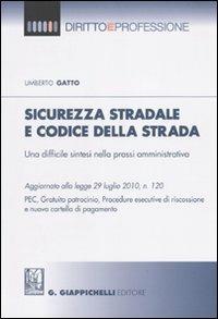 Sicurezza stradale e codice della strada. Una difficile sintesi nella prassi amministrativa - Umberto Gatto - copertina