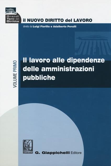 Il nuovo diritto del lavoro. Vol. 1: Il lavoro alle dipendenze delle amministrazioni pubbliche - copertina