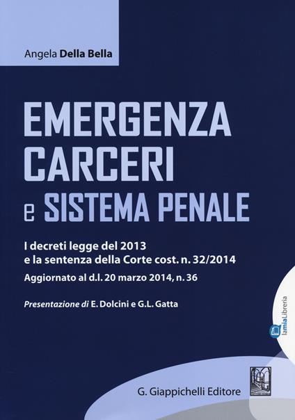 Emergenza carceri e sistema penale. I decreti legge del 2013 e la sentenza della Corte cost. n. 32/2014 - Angela Della Bella - copertina