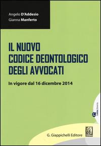 Il nuovo codice deontologico degli avvocati. In vigore dal 16 dicembre 2014 - Angelo D'Addesio,Gianna Manferto - copertina