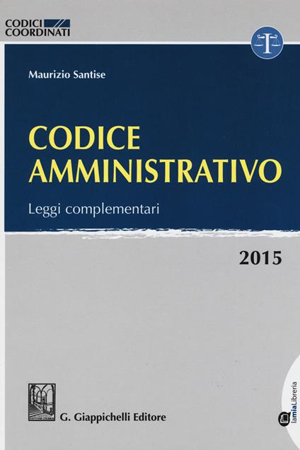 Codice amministrativo. Leggi complementari. Con aggiornamento online - Maurizio Santise - copertina