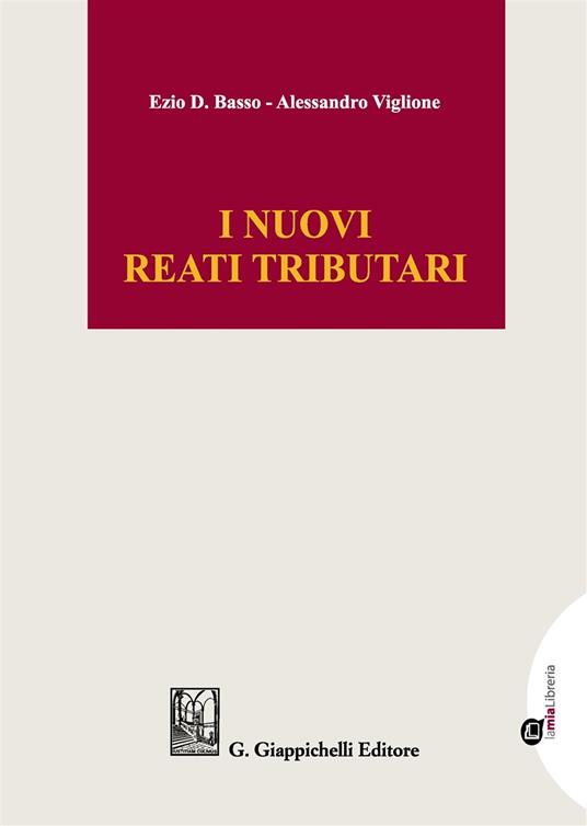 I nuovi reati tributari. Profili sostanziali e processuali. Con Contenuto digitale per download e accesso on line - Ezio D. Basso,Alessandro Viglione - copertina