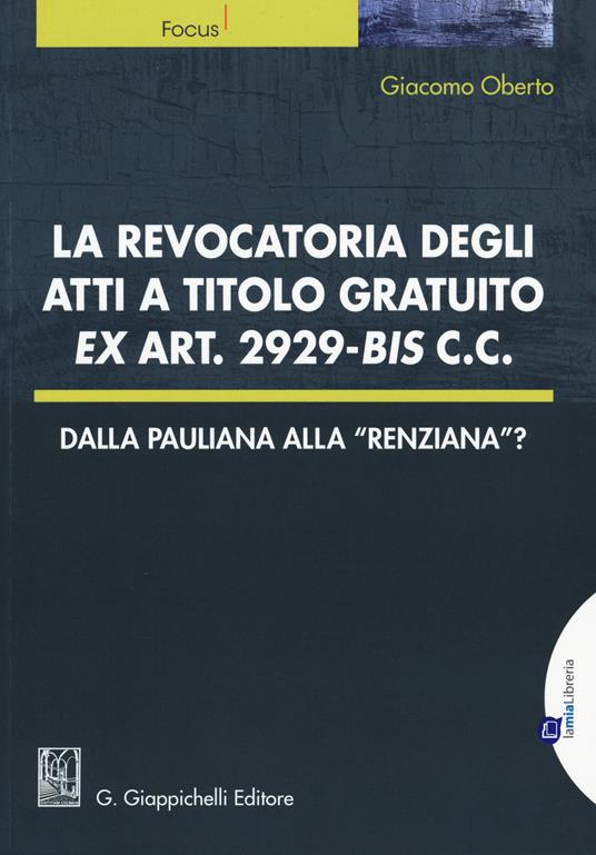 La revocatoria degli atti a titolo gratuito ex art. 2929 bis cc. - Giacomo Oberto - copertina