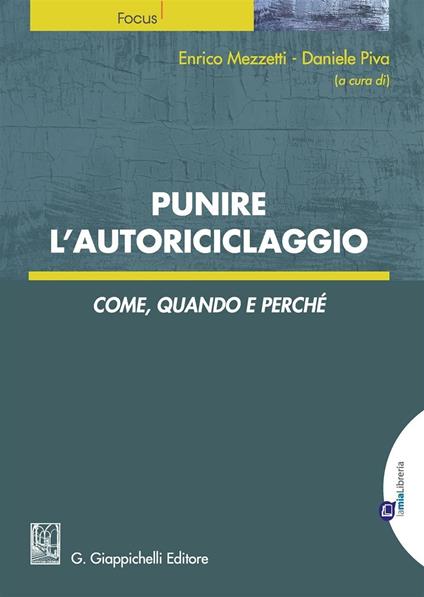 Punire l'autoriciclaggio. Come, quando e perché - copertina