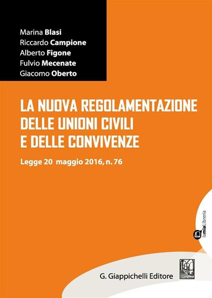 La nuova regolamentazione delle unioni civili e delle convivenze. Legge 20 maggio 2016, n.76 - Marina Blasi,Riccardo Campione,Alberto Figone - copertina