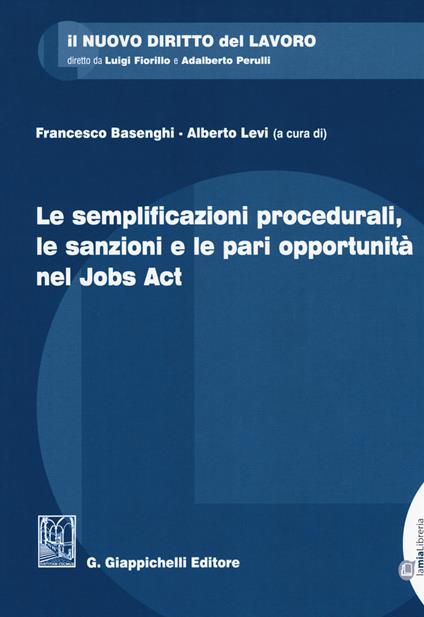 Le semplificazioni procedurali, le sanzioni e le pari opportunità nel Jobs Act. Con Contenuto digitale per download e accesso on line - Alberto Russo,Giuseppe Pellacani,Livia Di Stefano - copertina