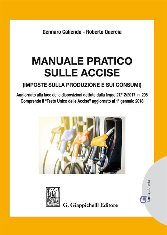 Manuale pratico sulle accise. Imposte sulla produzione e sui consumi - Gennaro Caliendo,Roberto Quercia - copertina