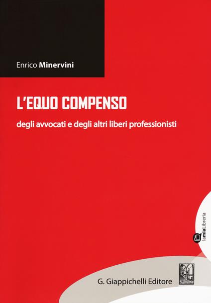 L'equo compenso degli avvocati e degli altri liberi professionisti - Enrico Minervini - copertina