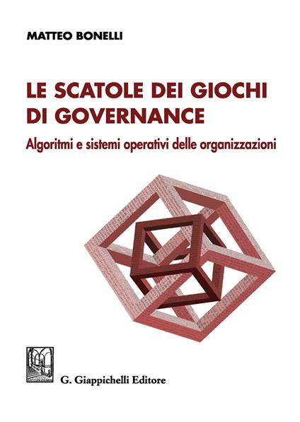 Le scatole dei giochi di governance. Algoritmi e sistemi operativi delle organizzazioni - Matteo Bonelli - copertina