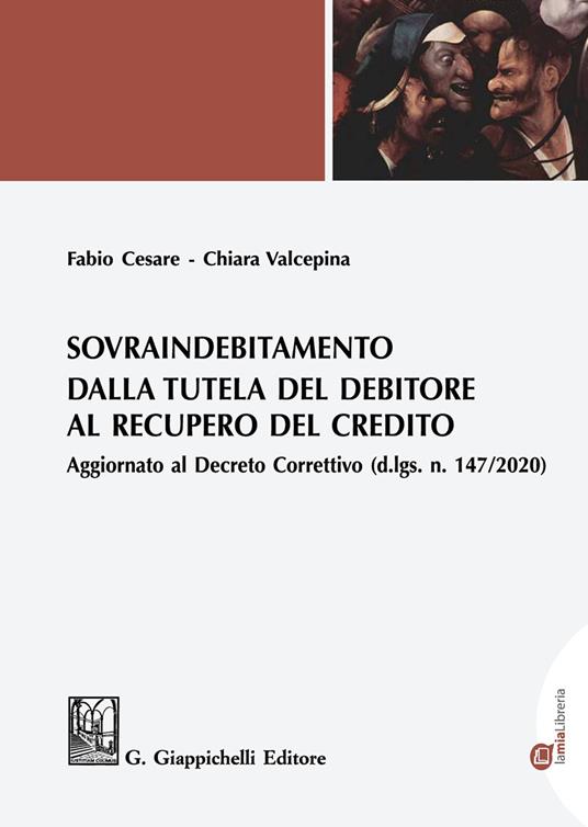 Sovraindebitamento. Dalla tutela del debitore al recupero del credito - Fabio Cesare,Chiara Valcepina - copertina