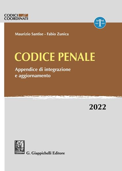 Codice penale. Appendice di integrazione e aggiornamento. 2022 - Maurizio Santise,Fabio Zunica - copertina