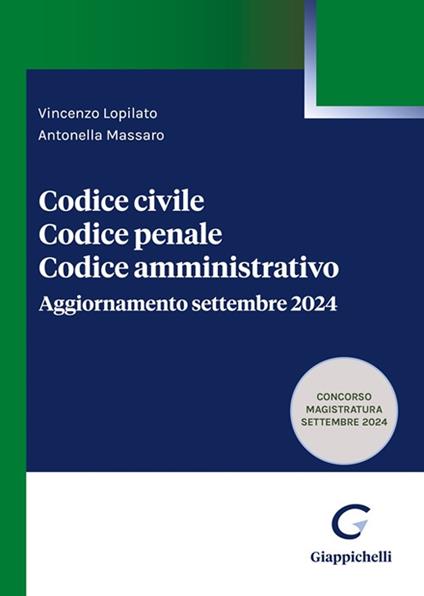 Codice civile. Codice penale. Codice amministrativo. Aggiornamento settembre 2024 - Vincenzo Lopilato,Antonella Massaro - copertina