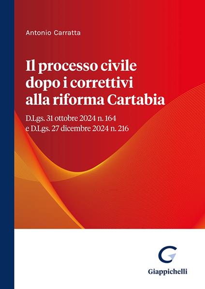Il processo civile dopo i correttivi alla riforma Cartabia. D.Lgs. 31 ottobre 2024 n. 164 e D.Lgs. 27 dicembre 2024 n. 216 - Antonio Carratta - copertina