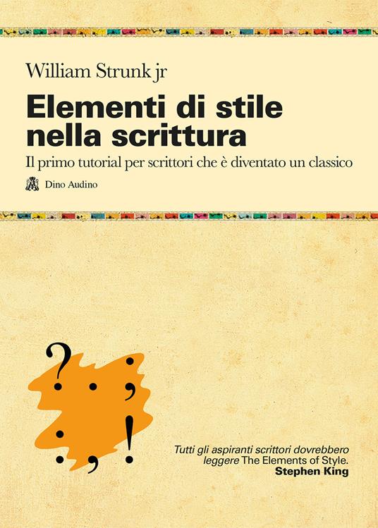 Elementi di stile nella scrittura. Il primo tutorial per scrittori che è diventato un classico - William Jr. Strunk - copertina