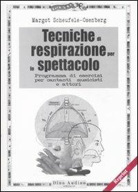 Tecniche di respirazione per lo spettacolo. Programma di esercizi per cantanti, musicisti e attori - Margot Scheufele-Osenberg - copertina