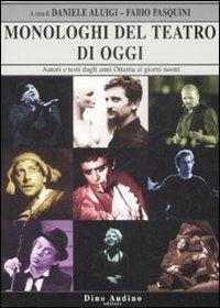Monologhi del teatro di oggi. Autori e testi dagli anni Ottanta ai giorni nostri - copertina