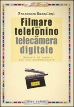 Filmare con il telefonino e la telecamera digitale