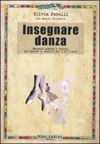 Insegnare danza. Manuale pratico e teorico per lezioni a bambini dai 4 a 9 anni - Silvia Perelli,Maura Valiserra - copertina