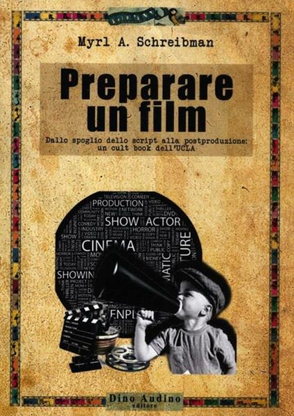 Preparare un film. Dallo spoglio dello script alla postproduzione: un cult book dell'UCLA - Myrl A. Schreibman - copertina