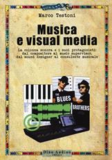 Libro Musica e visual media. La colonna sonora e i suoi protagonisti: dal compositore al music supervisor, del sound designer al consulente musicale Marco Testoni