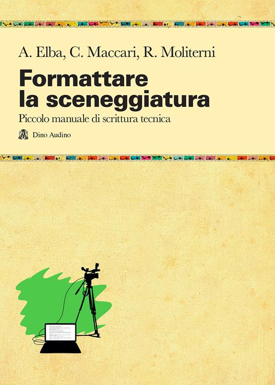 Formattare la sceneggiatura - Annalisa Elba,Claudio Maccari,Roberto Moliterni - copertina