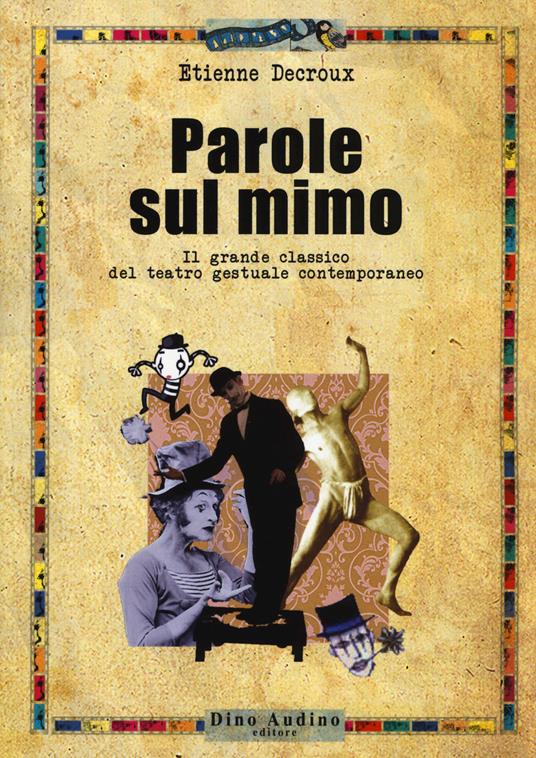 Parole sul mimo. Il grande classico del teatro gestuale contemporaneo. Nuova ediz. - Étienne Decroux - copertina