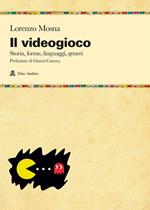 Il videogioco. Storie, forme, linguaggi, generi