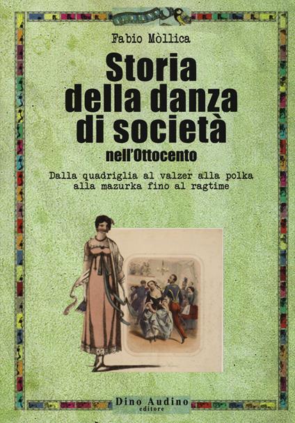 Storia della danza di società nell'Ottocento. Dalla quadriglia al valzer alla polka alla mazurka fino al ragtime - Fabio Mòllica - copertina