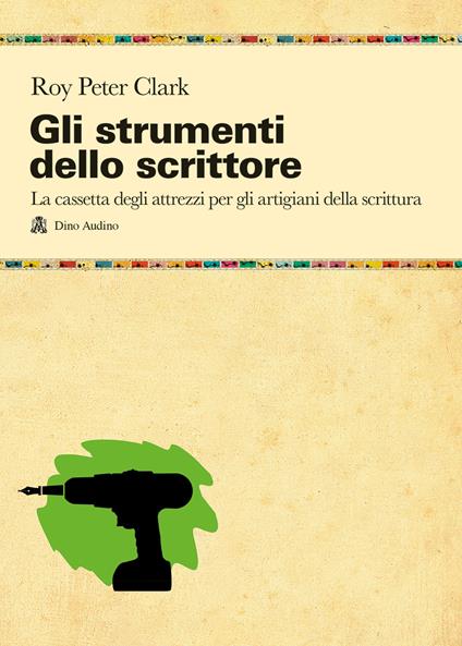 Gli strumenti dello scrittore. La cassetta degli attrezzi di chi pratica la scrittura per passione o per mestiere - Roy Peter Clark - copertina
