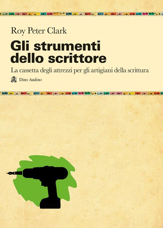 Gli strumenti dello scrittore. La cassetta degli attrezzi di chi pratica la scrittura per passione o per mestiere - Roy Peter Clark - copertina