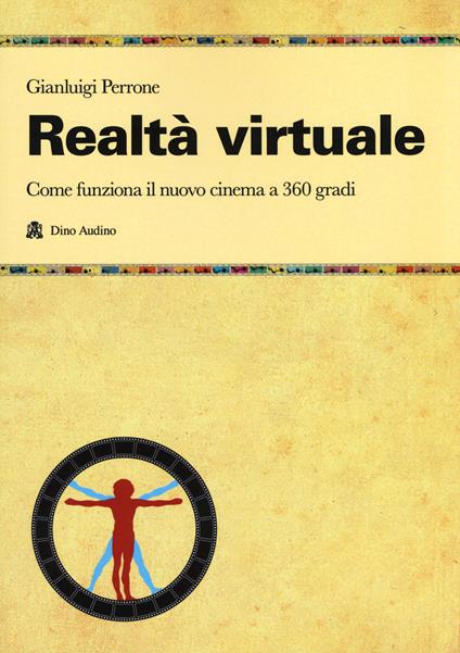 Realtà virtuale. Come funziona il nuovo cinema a 360 gradi - Gianluigi Perrone - copertina