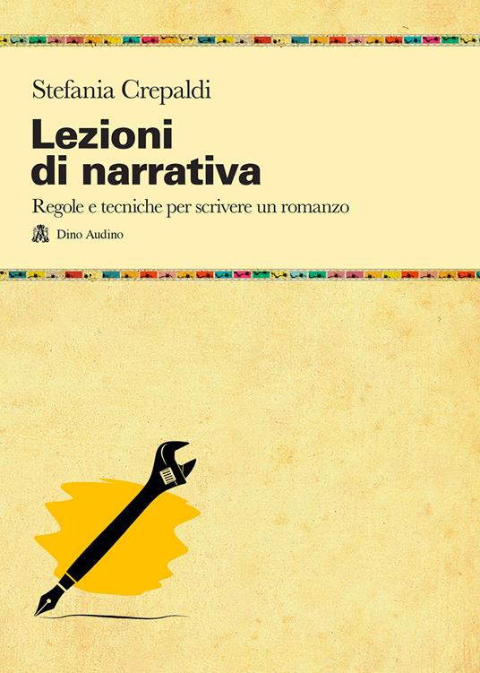 Lezioni di narrativa. Regole e tecniche per scrivere un romanzo - Stefania Crepaldi - copertina